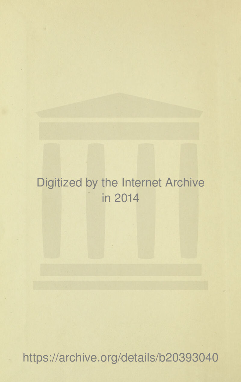 Digitized by the Internet Archive in 2014 https ://arch i ve. org/detai Is/b20393040