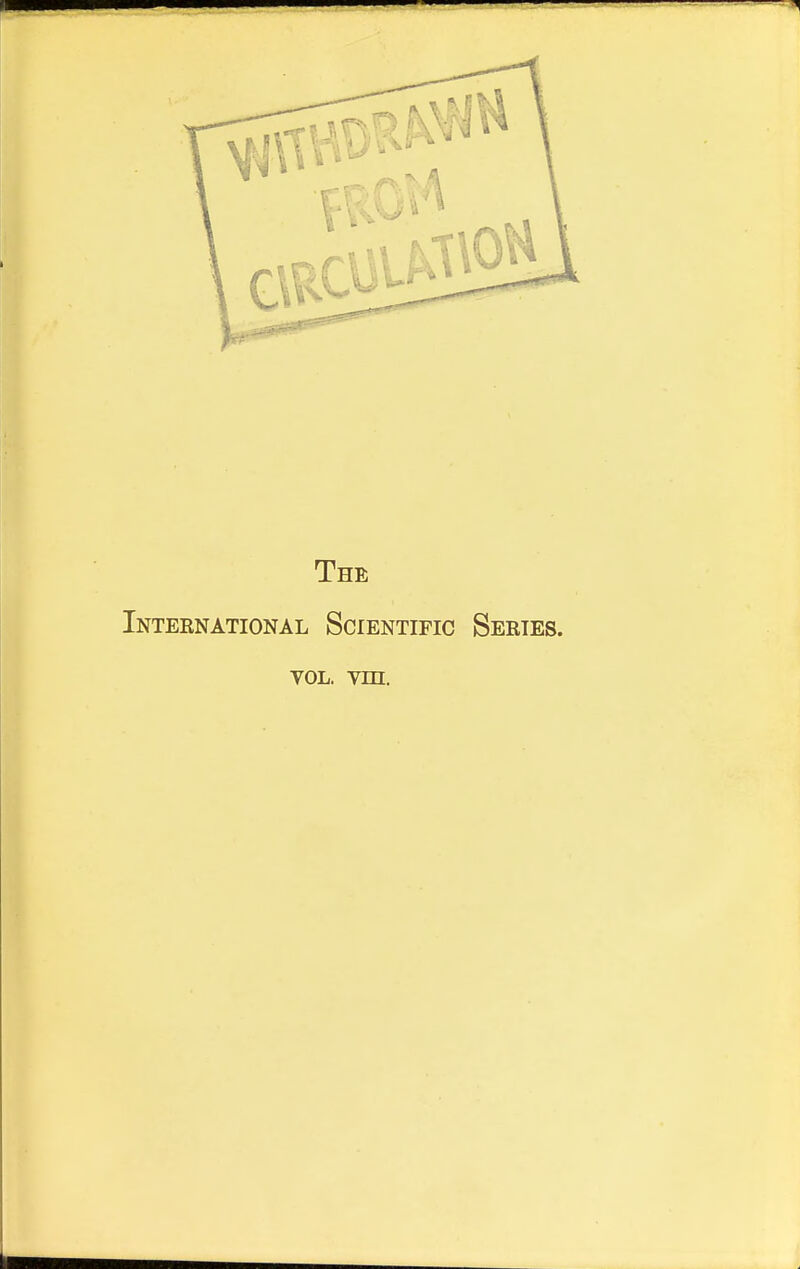 The International Scientific Series, vol. vm.