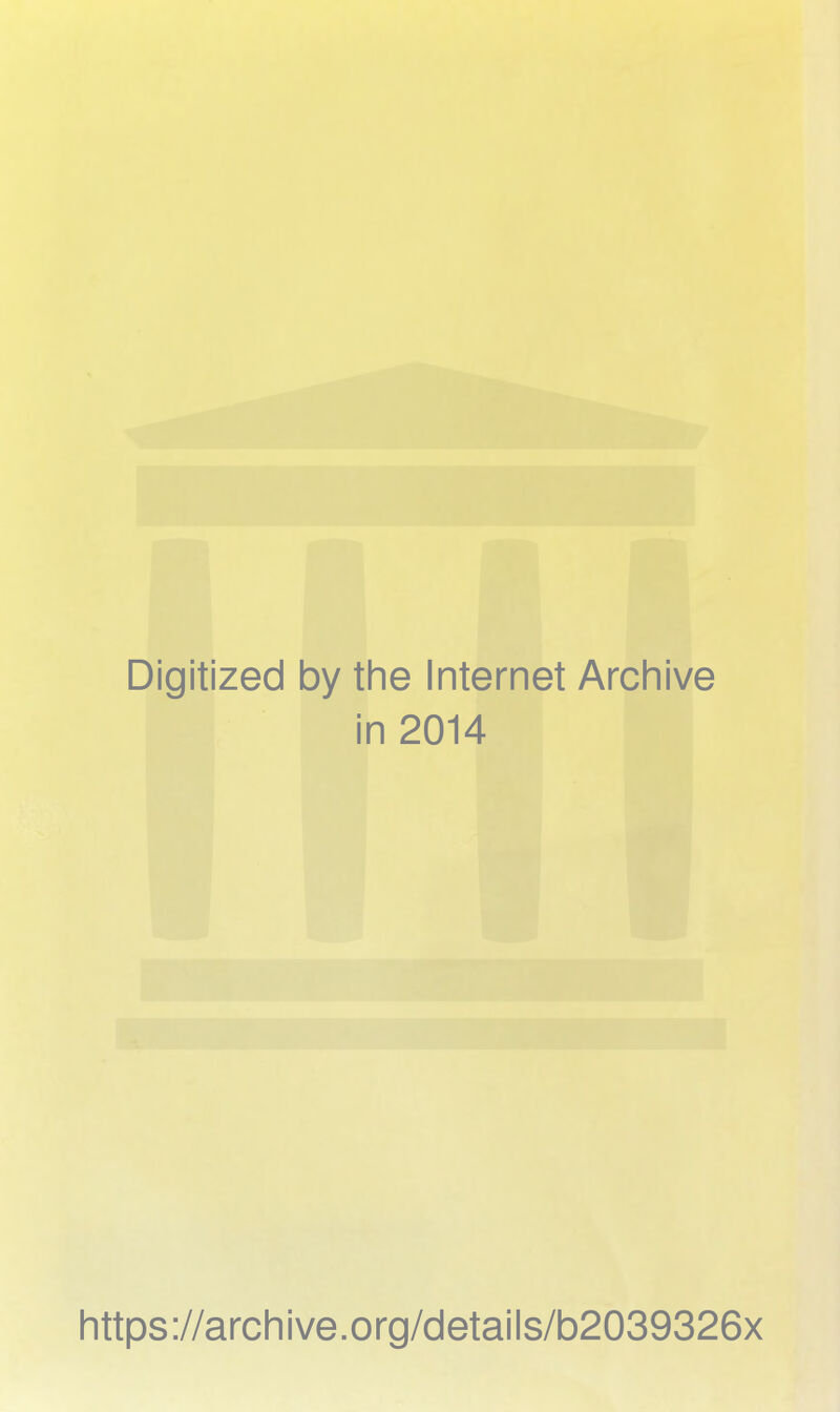 Digitized by the Internet Archive in 2014 https://archive.org/details/b2039326x