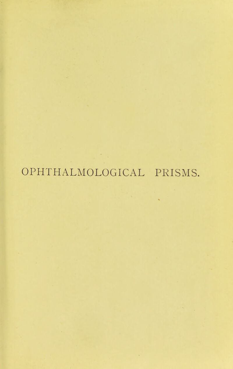 OPHTHALMOLOGICAL PRISMS.