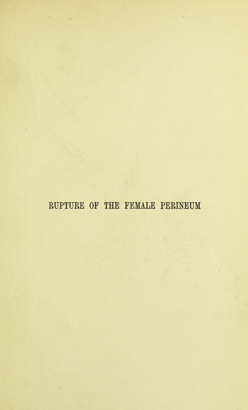 EUPTUEE OF THE FEMALE PEEINETJM