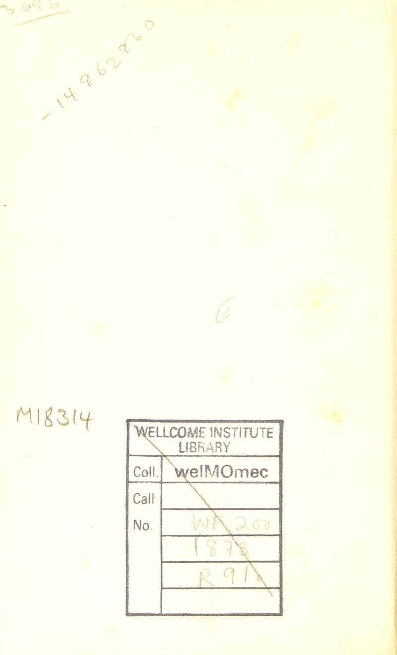V '1/ ^LLCOME INSTITUTE \ LIBRARY Coll. ^WfelMOmec Call No. _ \