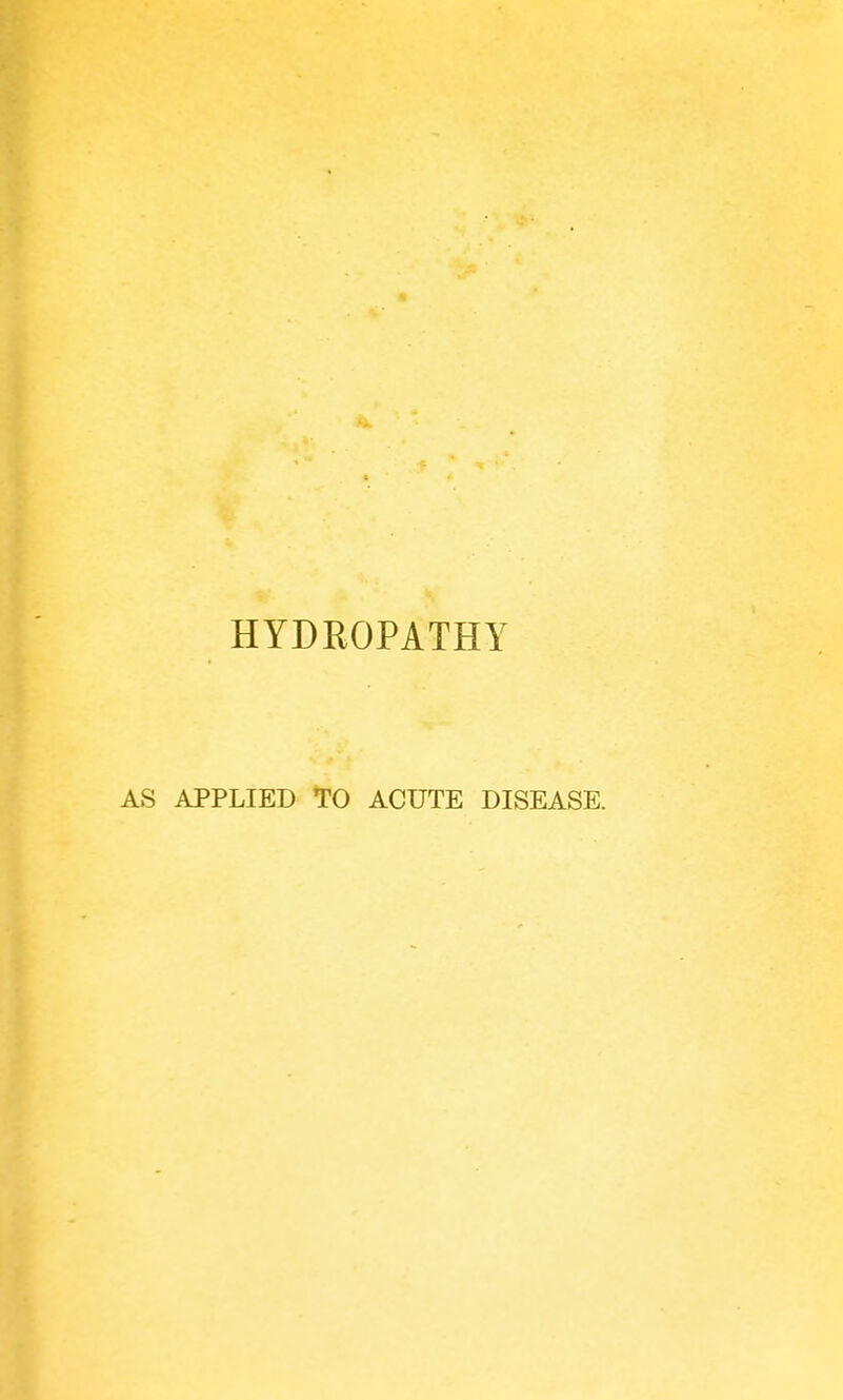 HYDROPATHY AS APPLIED TO ACUTE DISEASE.