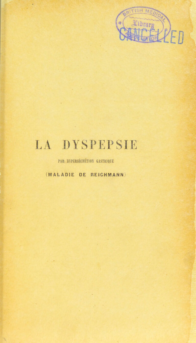 LA DYSPEPSIE PAU HYPERSÉCRÉTION GASTRIQUE (MALADIE DE REICHMANN)