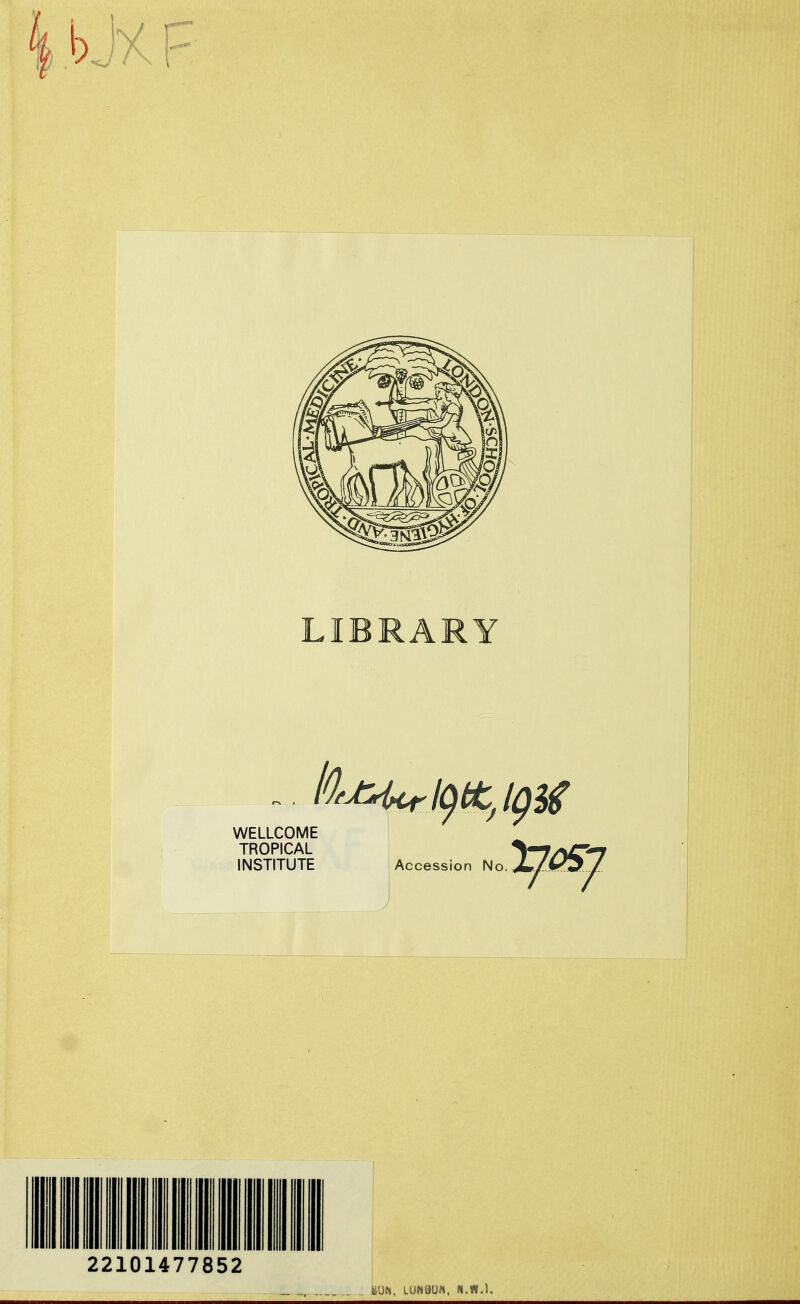 LIBRARY WELLCOME TROPICAL INSTITUTE Accession No ItjQig 22101477852 KUN, LUNQUN.