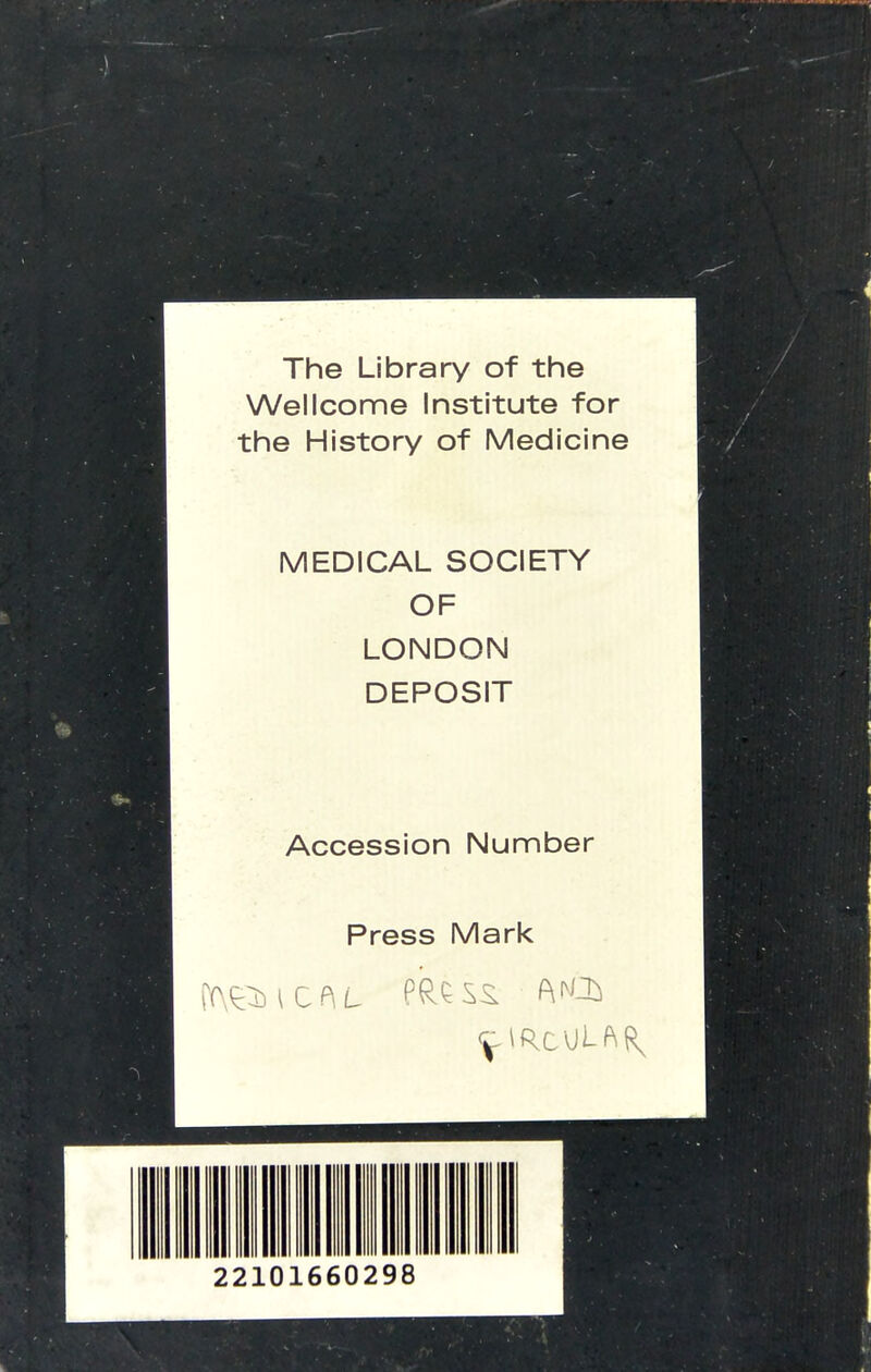 The Library of the Wellcome Institute for the History of Medicine MEDICAL SOCIETY OF LONDON DEPOSIT Accession Number Press Mark