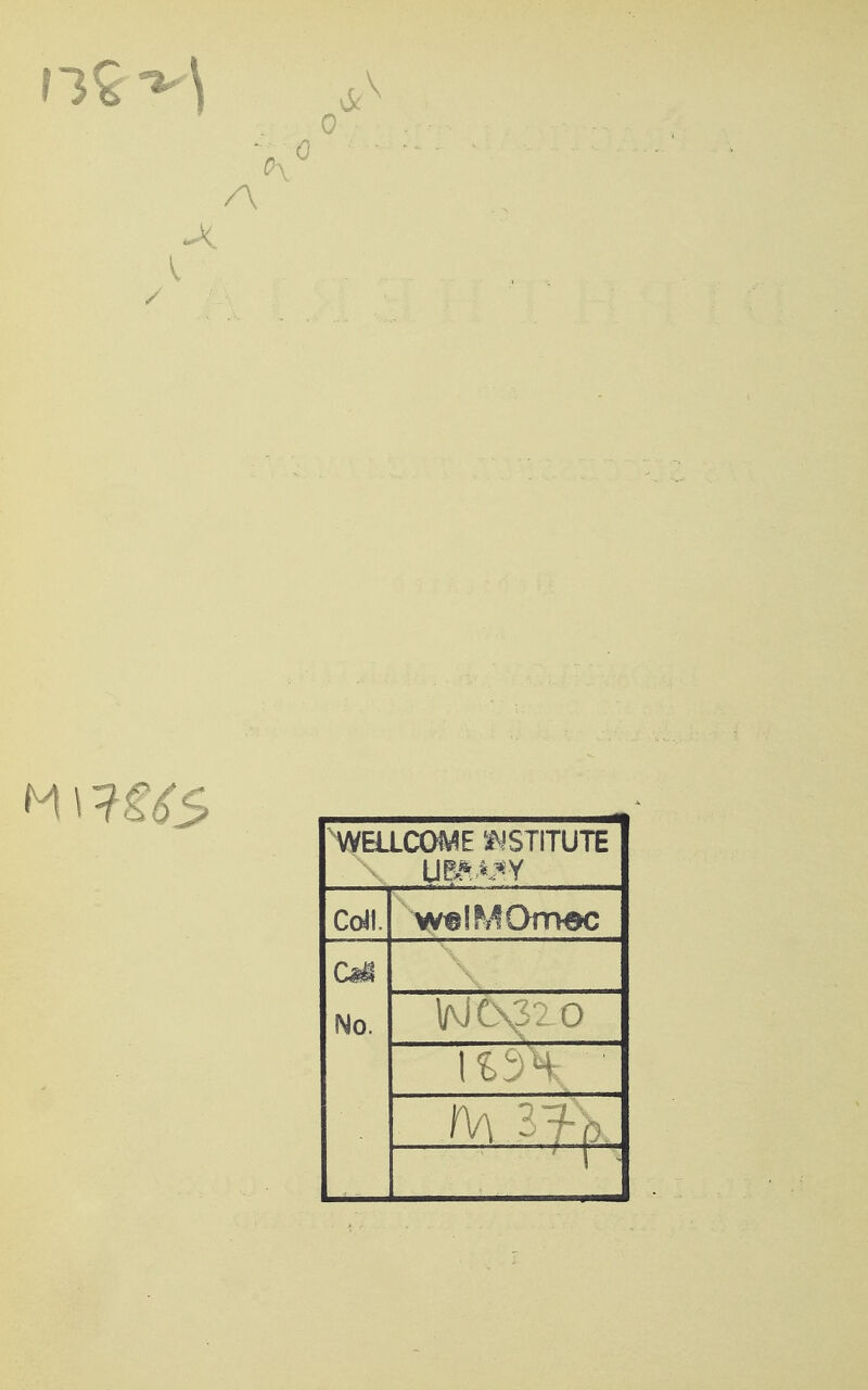 A / 'WELLCOME ^ISTITUTE Coll. No. VvjOs320