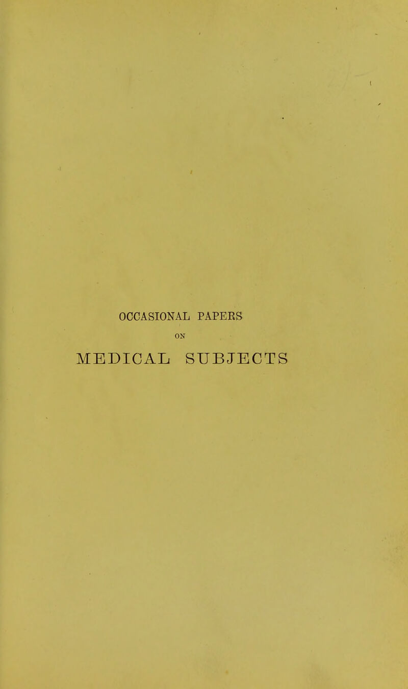 OCCASIONAL PAPERS ON MEDICAL SUBJECTS