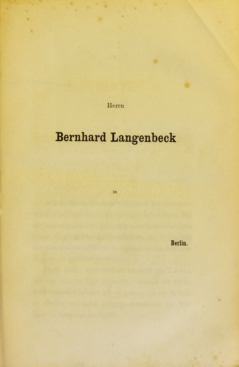 Herrn Bernhard Langenbeck in Berlin.