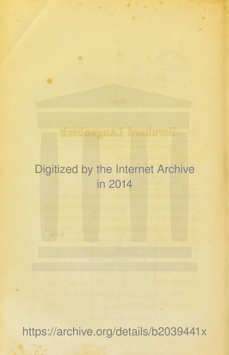 Digitized by the Internet Archive in 2014 htt ps ://arch i ve. o rg/detai Is/b2039441 x