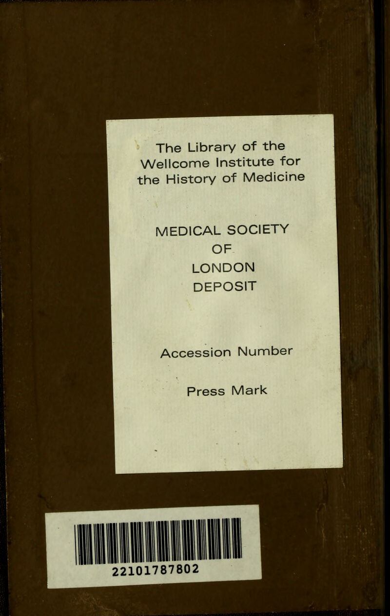 The Library of the Wellcome Institute for the History of Medicine MEDICAL SOCIETY OF LONDON DEPOSIT Accession Number Press Mark