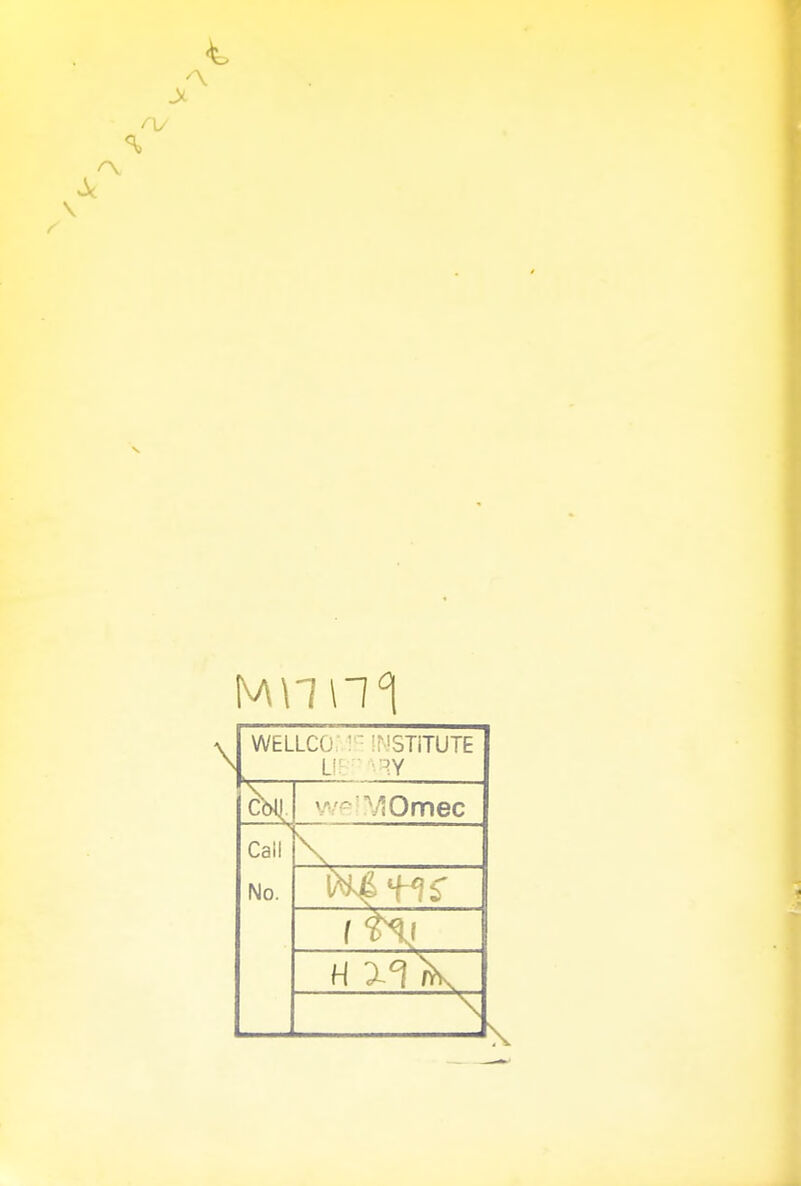 4> WELLCO. ' INSTITUTE U RY lOmec Call No. \ H \