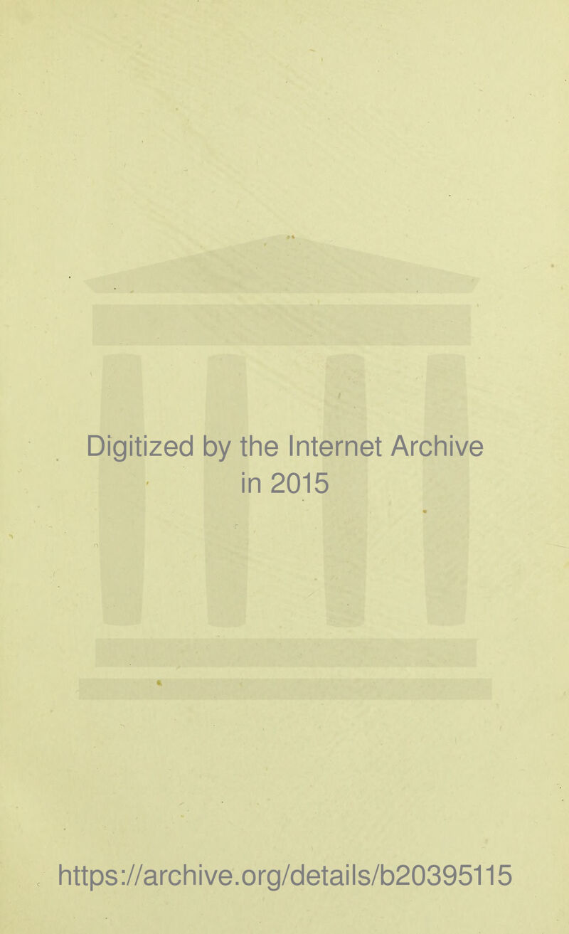 Digitized by the Internet Archive in 2015 https://archive.org/details/b20395115