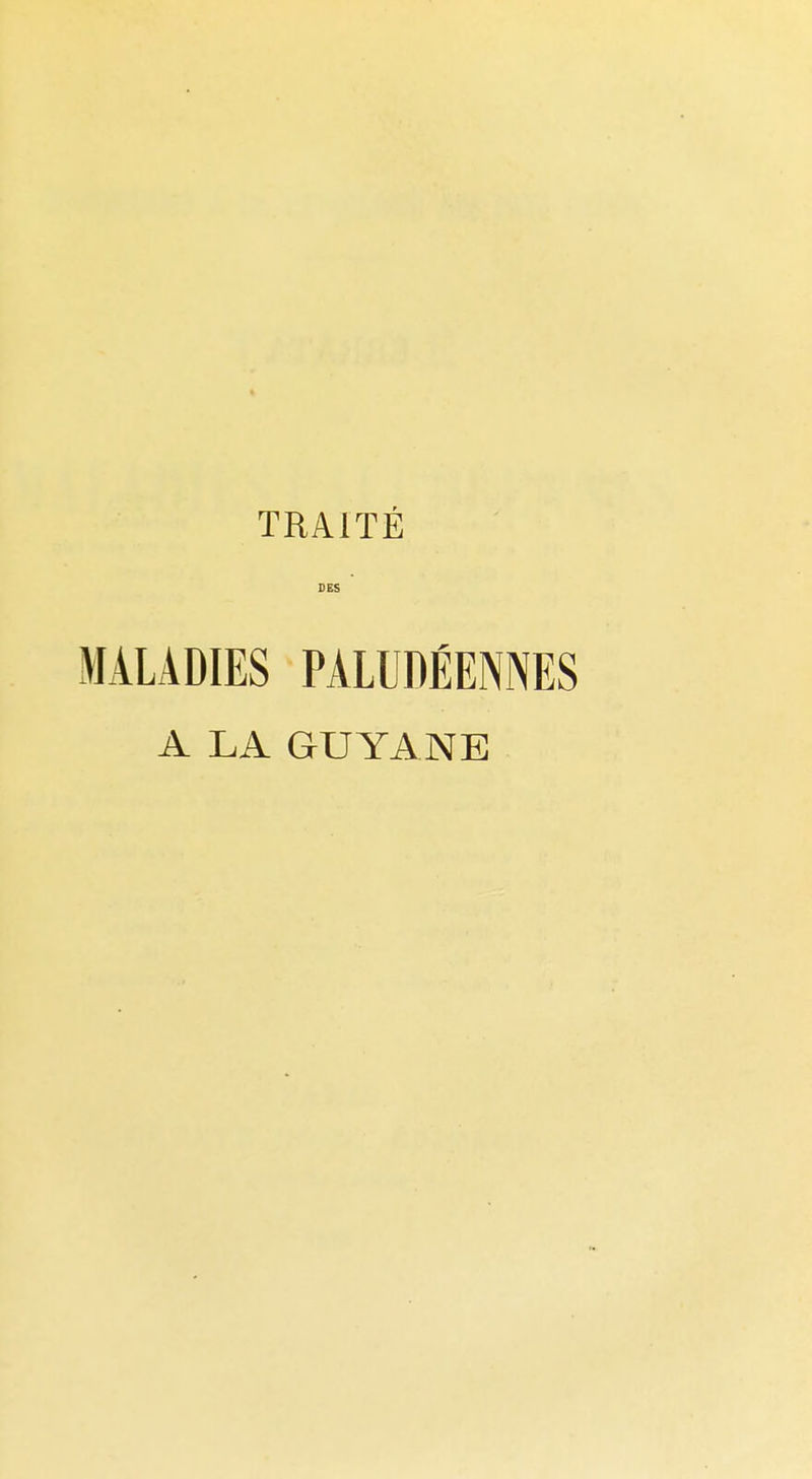 TRAITÉ DES MALADIES PALUDÉENNES A LA GUYANE