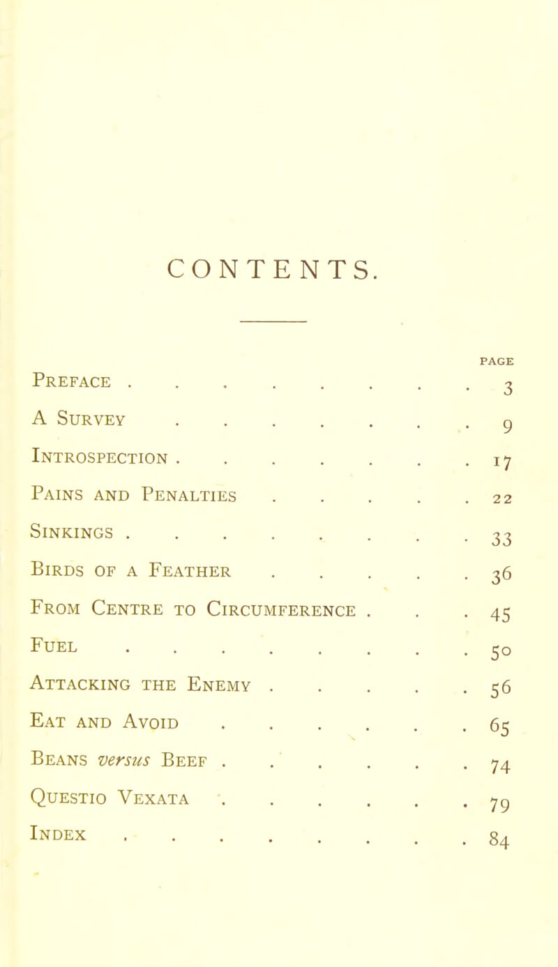 CONTENTS Preface A Survey .... Introspection .... Pains and Penalties Sinkings Birds of a Feather From Centre to Circumference Fuel Attacking the Enemy . Eat and Avoid Beans versus Beef . Questio Vexata Index ....