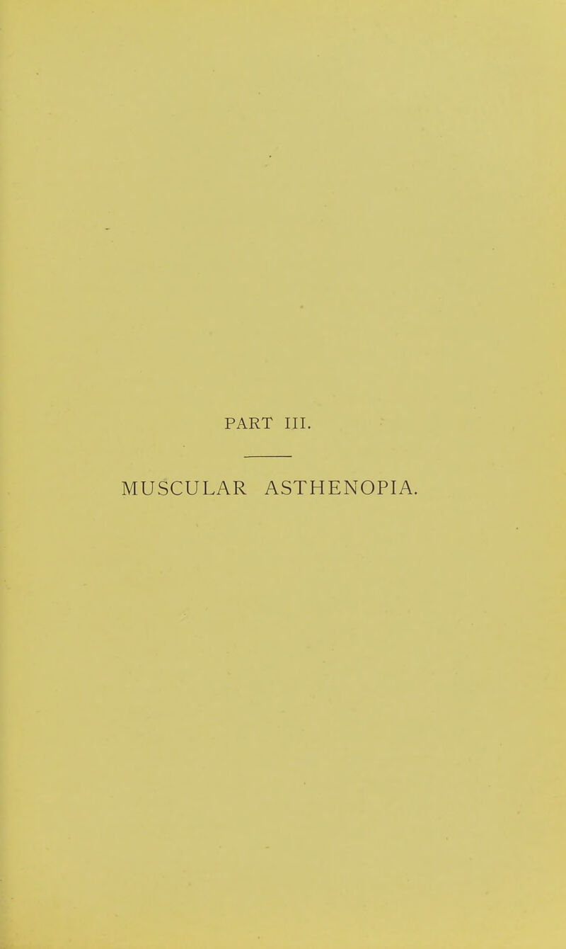 PART III. MUSCULAR ASTHENOPIA.