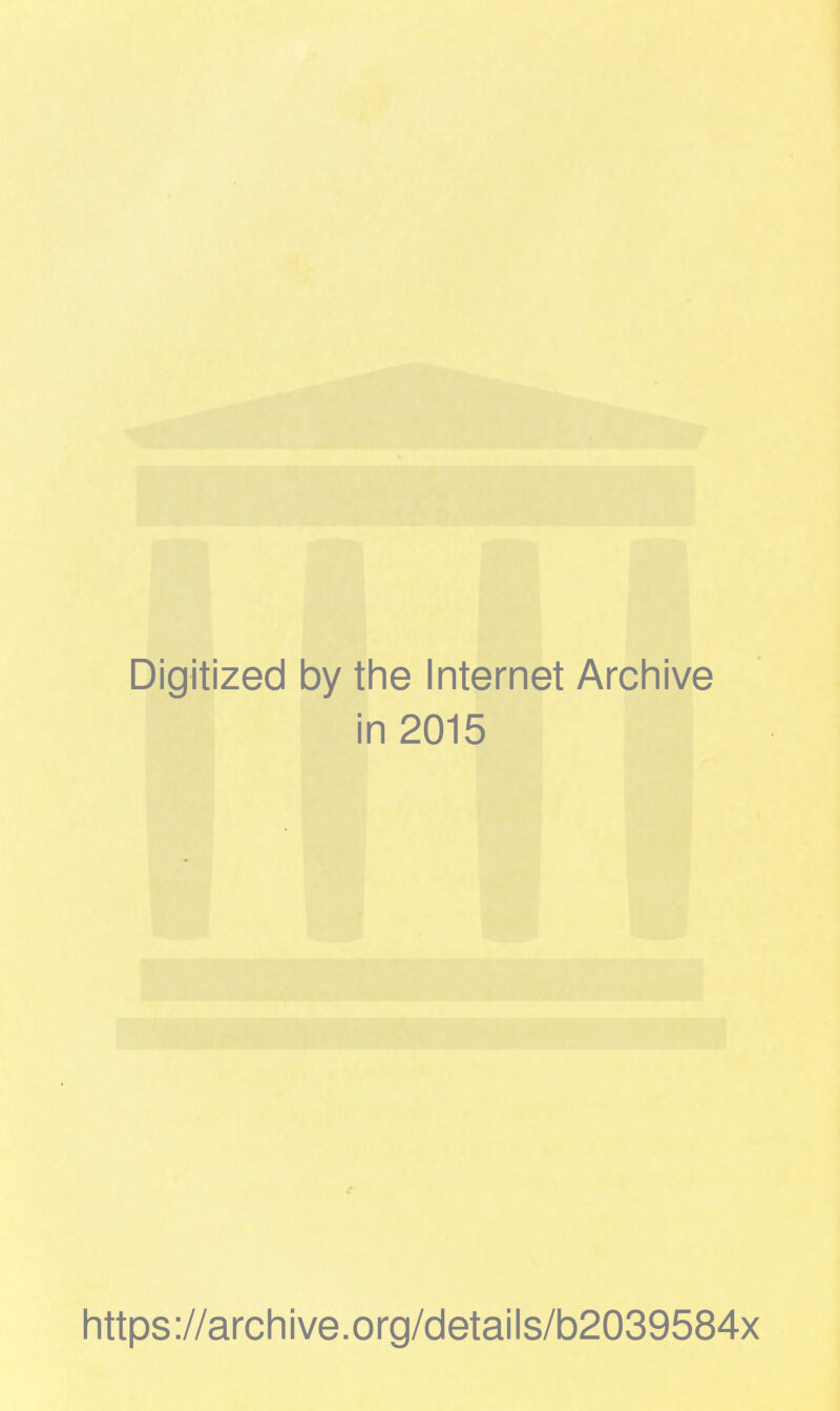 Digitized by the Internet Archive in 2015 https://archive.org/details/b2039584x