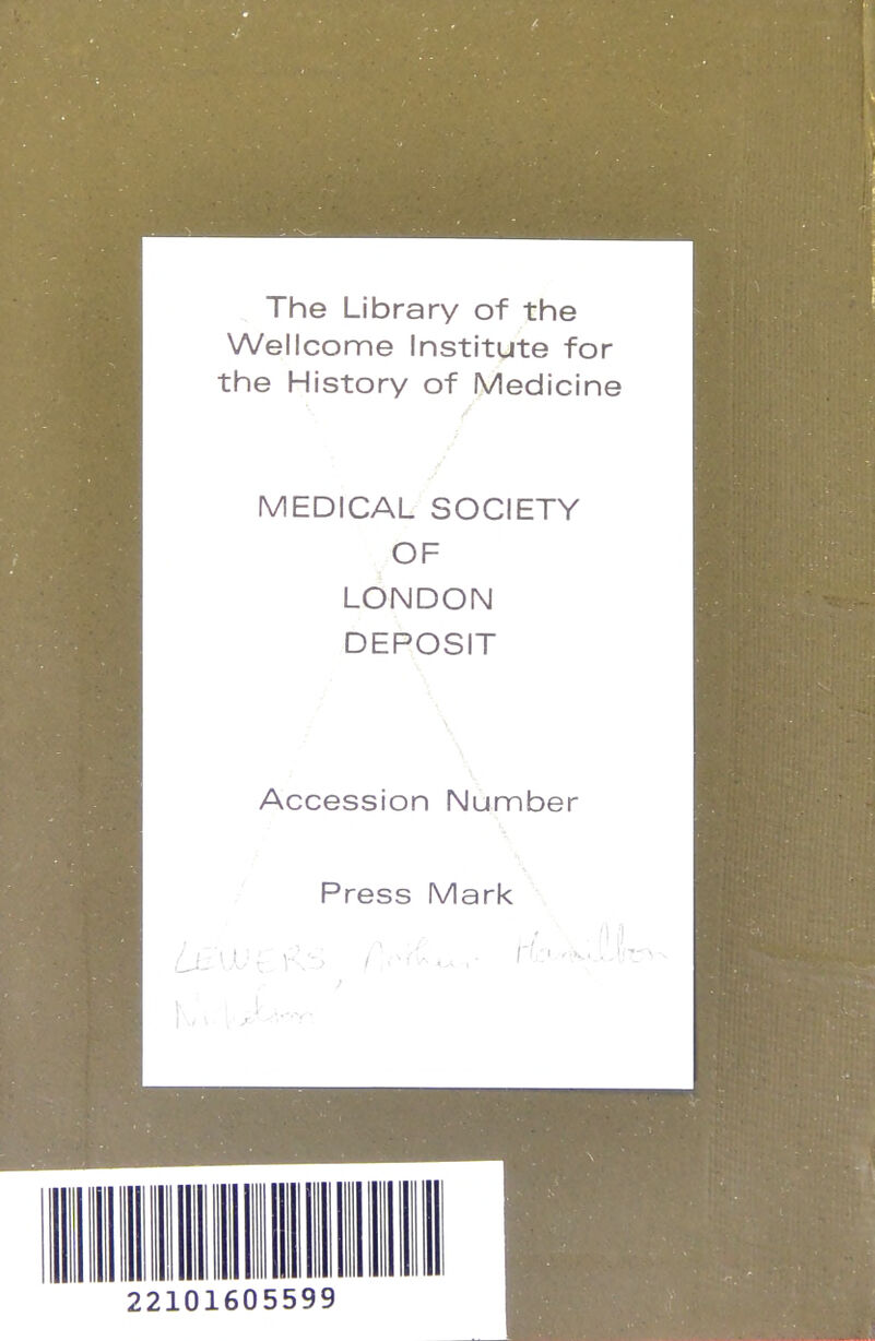 The Library of the Wellcome Institute for the History of Medicine MEDICAL SOCIETY OF LONDON DEPOSIT Accession Number Press Mark