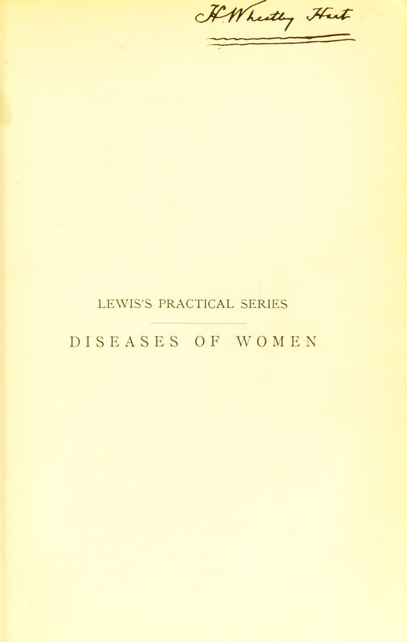 LEWIS'S PRACTICAL SERIES DISEASES OF WOMEN