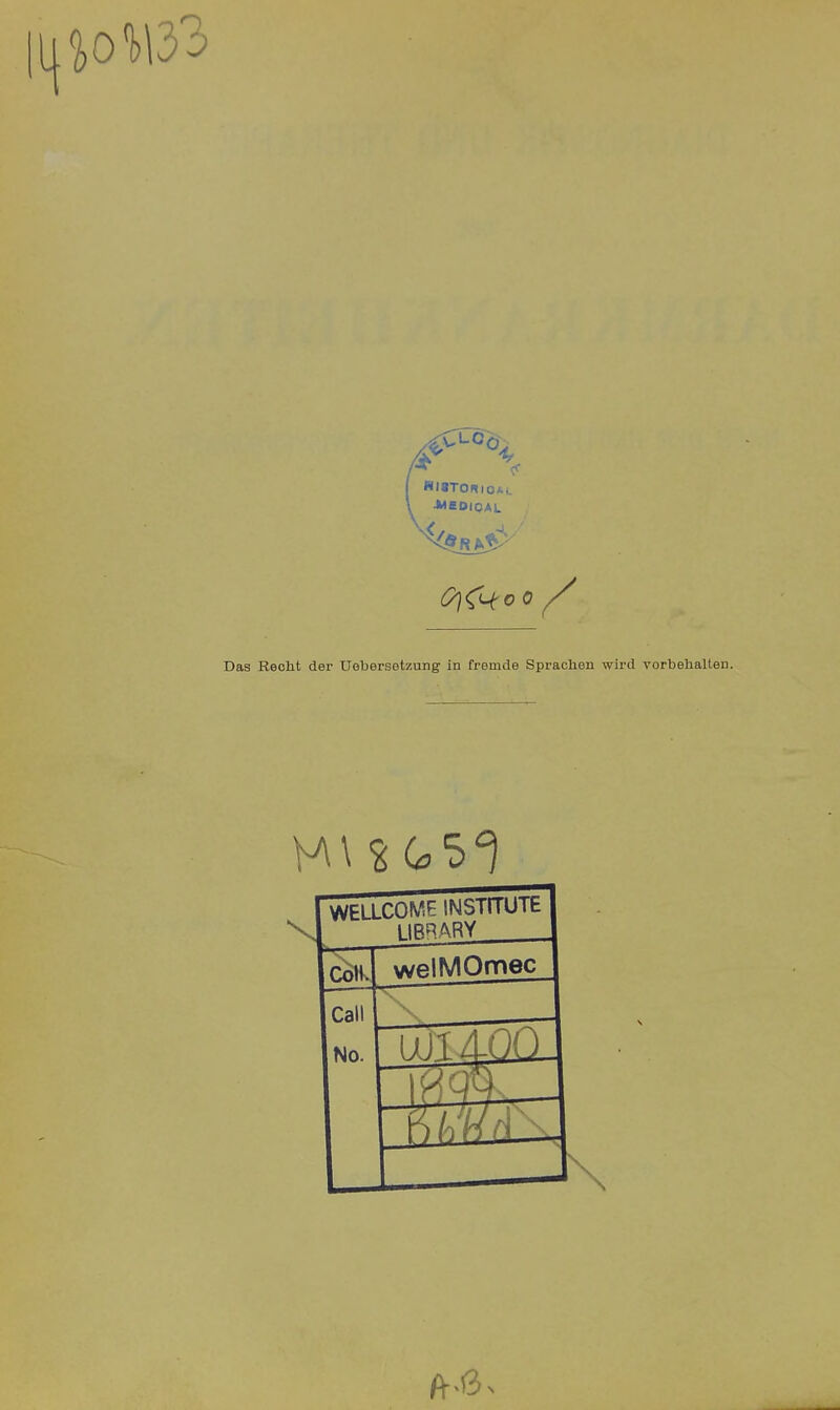 U $01)133 Das Reolit der Uebersotzung in fremde Sprachen wird vorbehalten. WELLCOME INSTlTUlb LIBRARY Coli. welMOmec Call No. UJJ4Q11