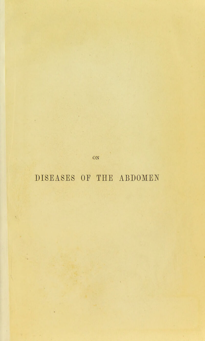 DISEASES OF THE ABDOMEN