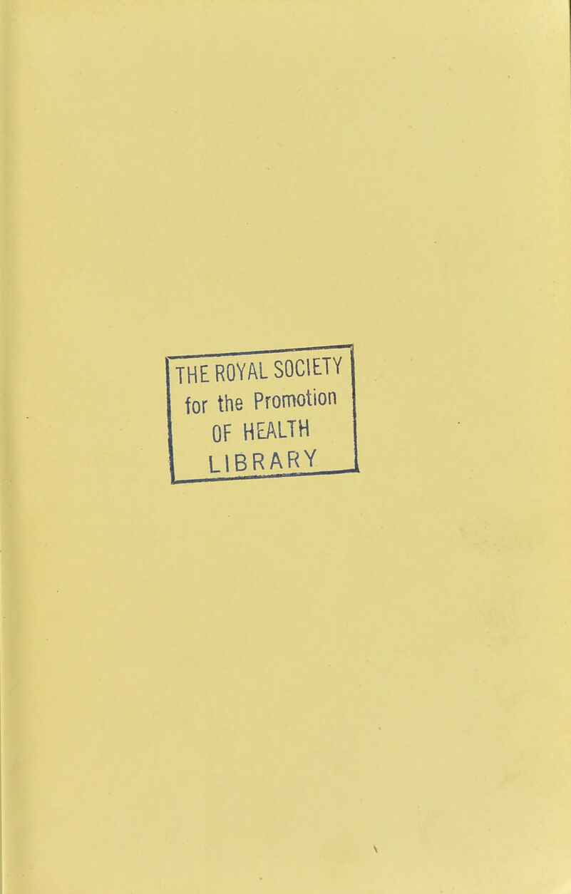 THE ROYAL SOCIETY for the Promotion OF HEALTH LIBRARY