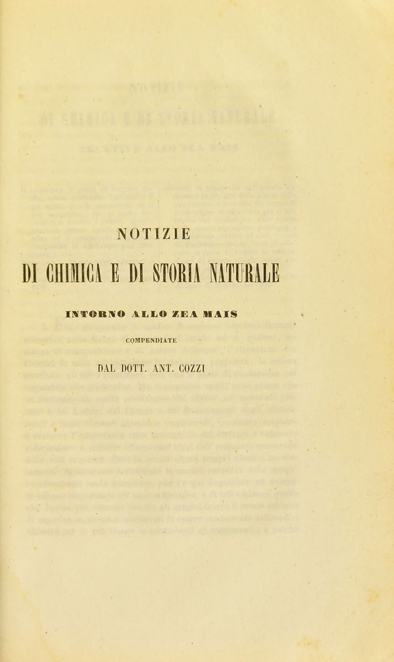 NOTIZIE DI CHIlIia E DI STORIi ITMiLE INTOBUO ALIiO XEA MAIS COMPENDIATE DAL DOTT. ANT. COZZI