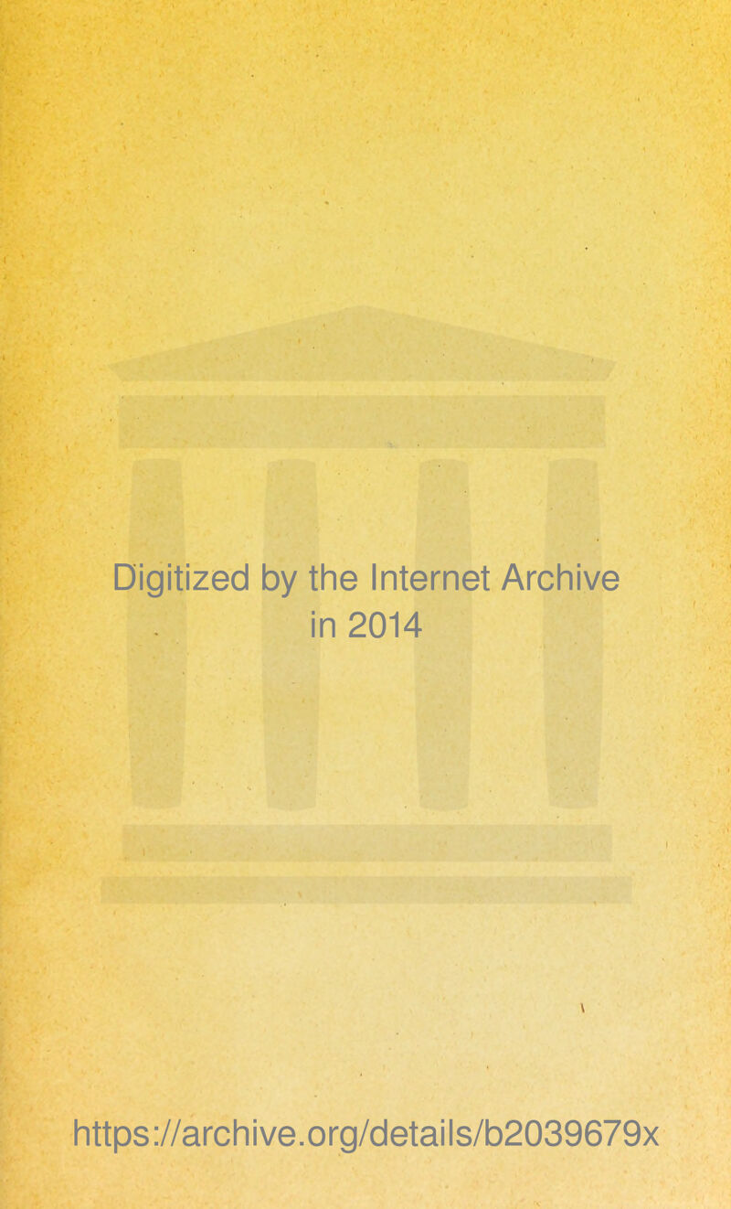 Digitized by the Internet Archive in 2014 https://archive.org/details/b2039679x