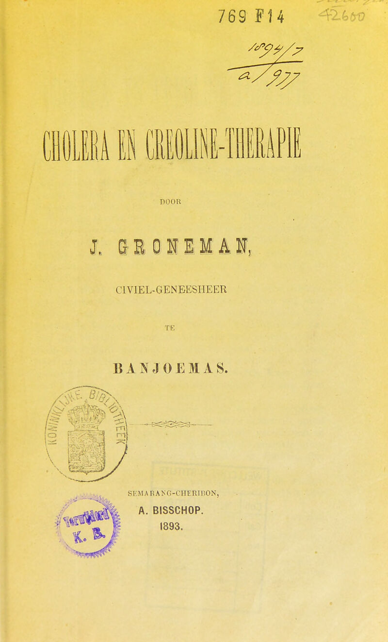 769 F14 tlUA 1 CMli-ïiMPlI DOOR CIVIEL-GENEESIIEER TE SEMARANG-CHERDION, A. BISSCHOP. 1893.