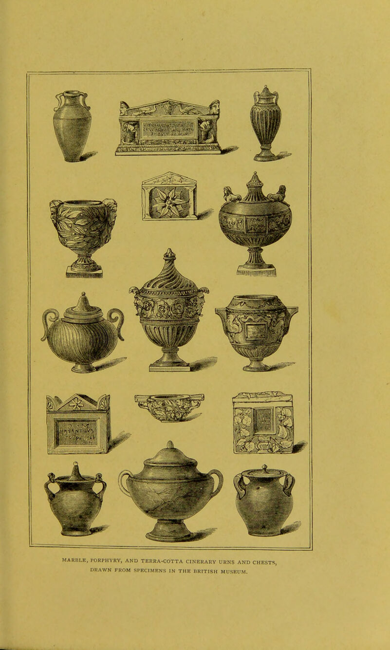 MARBLE, PORPHYRY, AND TERRA-COTTA CINERARY UKNS AND CHESTS, DRAWN FROM SPECIMENS IN THE BRITISH MUSEUM.