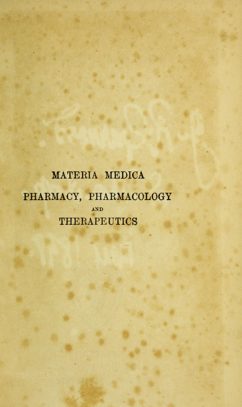 MATEEIA MEDICA PHAEMACY, PHARMACOLOGY AND THERAPEUTICS