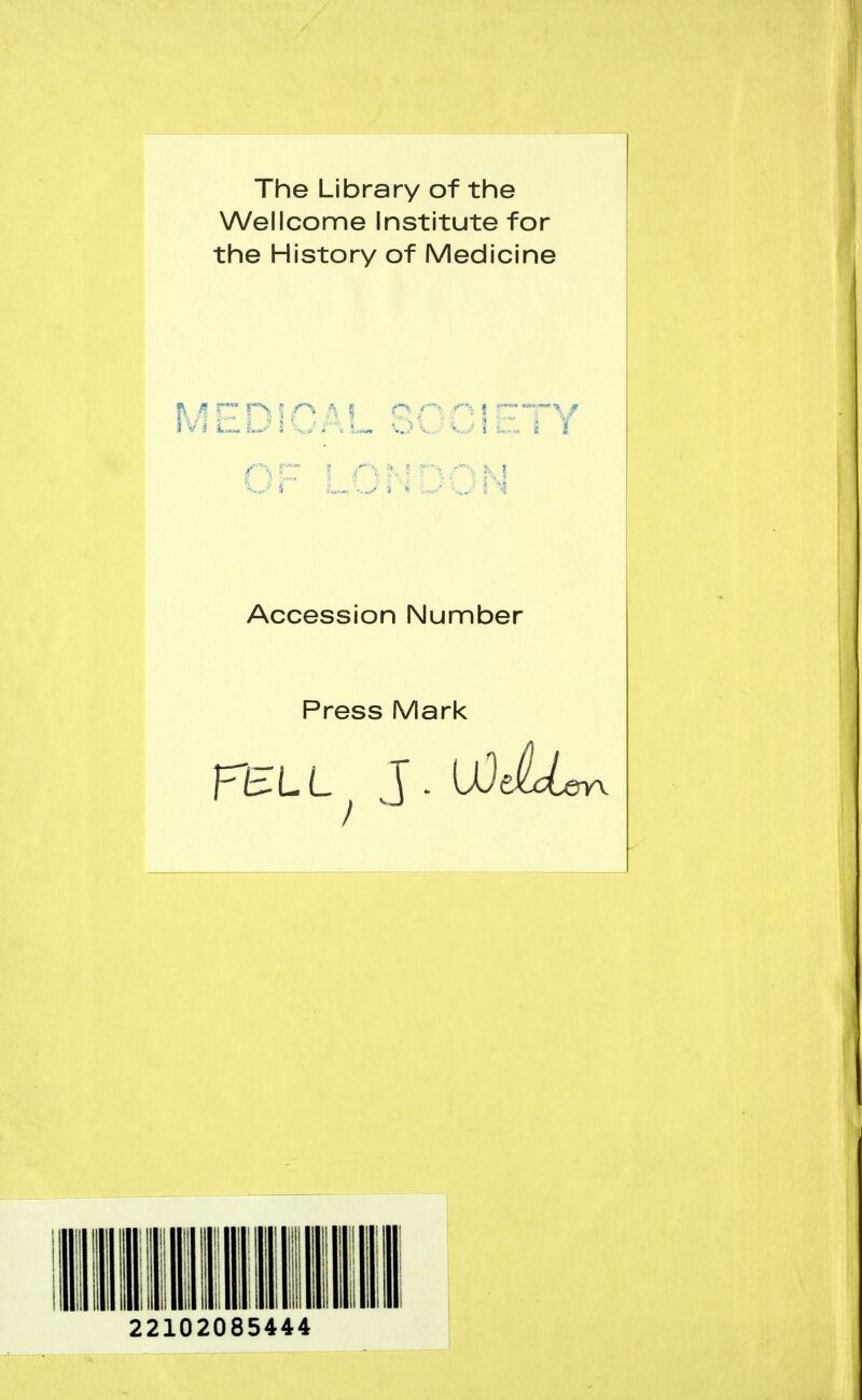 The Library of the Wellcome Institute for the History of Medicine MEDICAL. SOCIETY I Accession Number Press Mark 22102085444