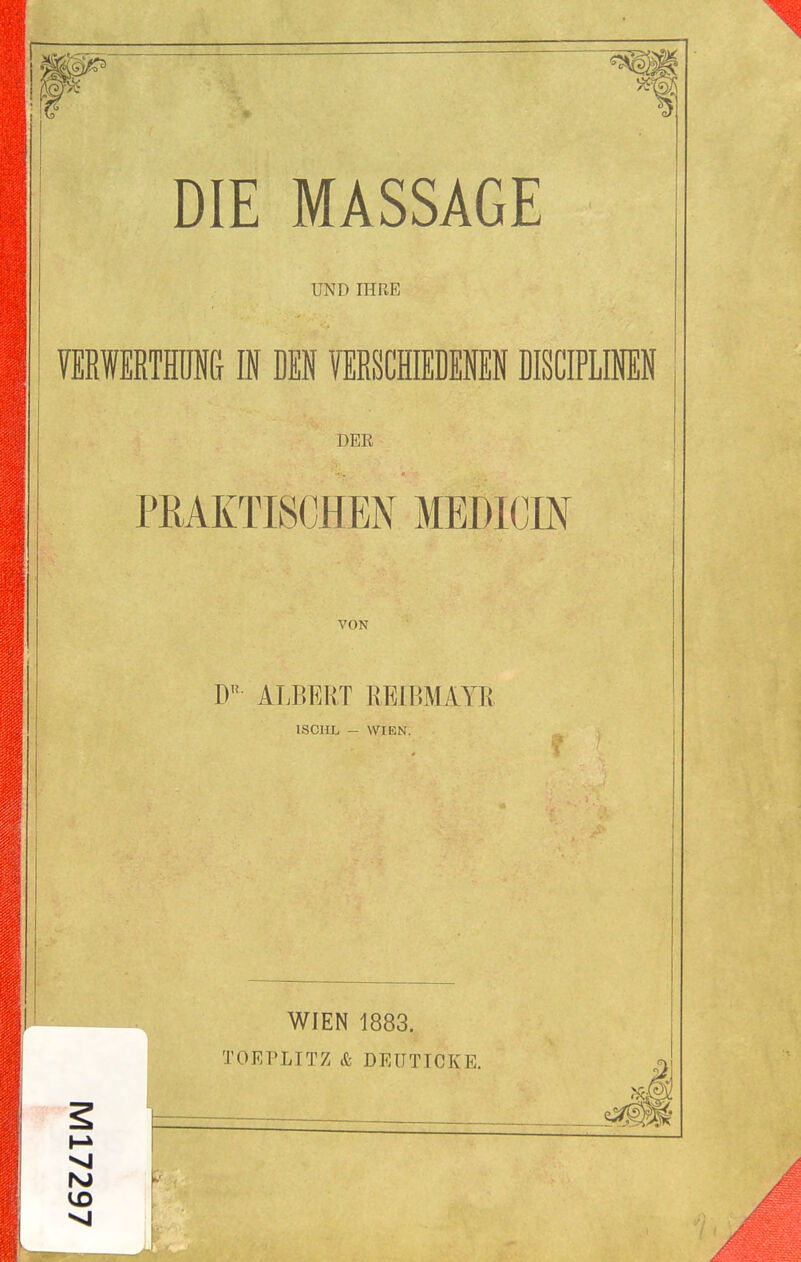 UND IHRE TERWEETHÜE IN DEN VERSCHIEDENEN DISCIPLIEN DER PRAKTISCHEN MEDICIN VON D'^ ALBERT REIBMAYTI ISCHL - WIEN. WIEN 1883. TOEPLITZ & DEUTICKE.