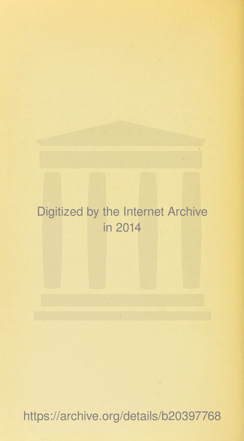 Digitized by the Internet Archive in 2014 https://archive.org/details/b20397768