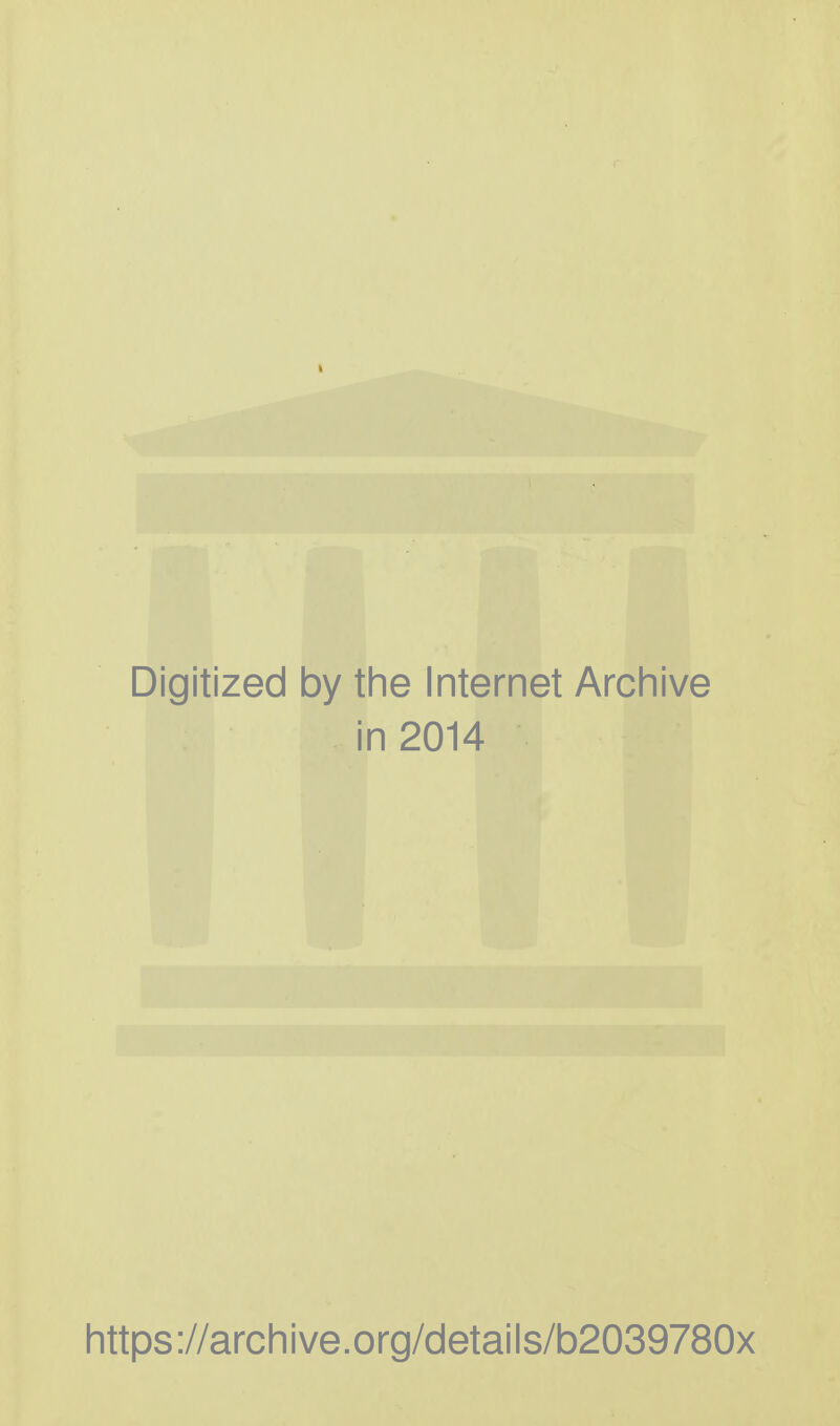 Digitized by the Internet Archive in 2014 https://archive.org/details/b2039780x