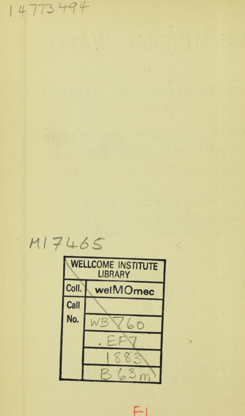 I if 773 ^f- WELLCOME INSTITUTE LIBRARY ColL welMOmec Call No. c. -