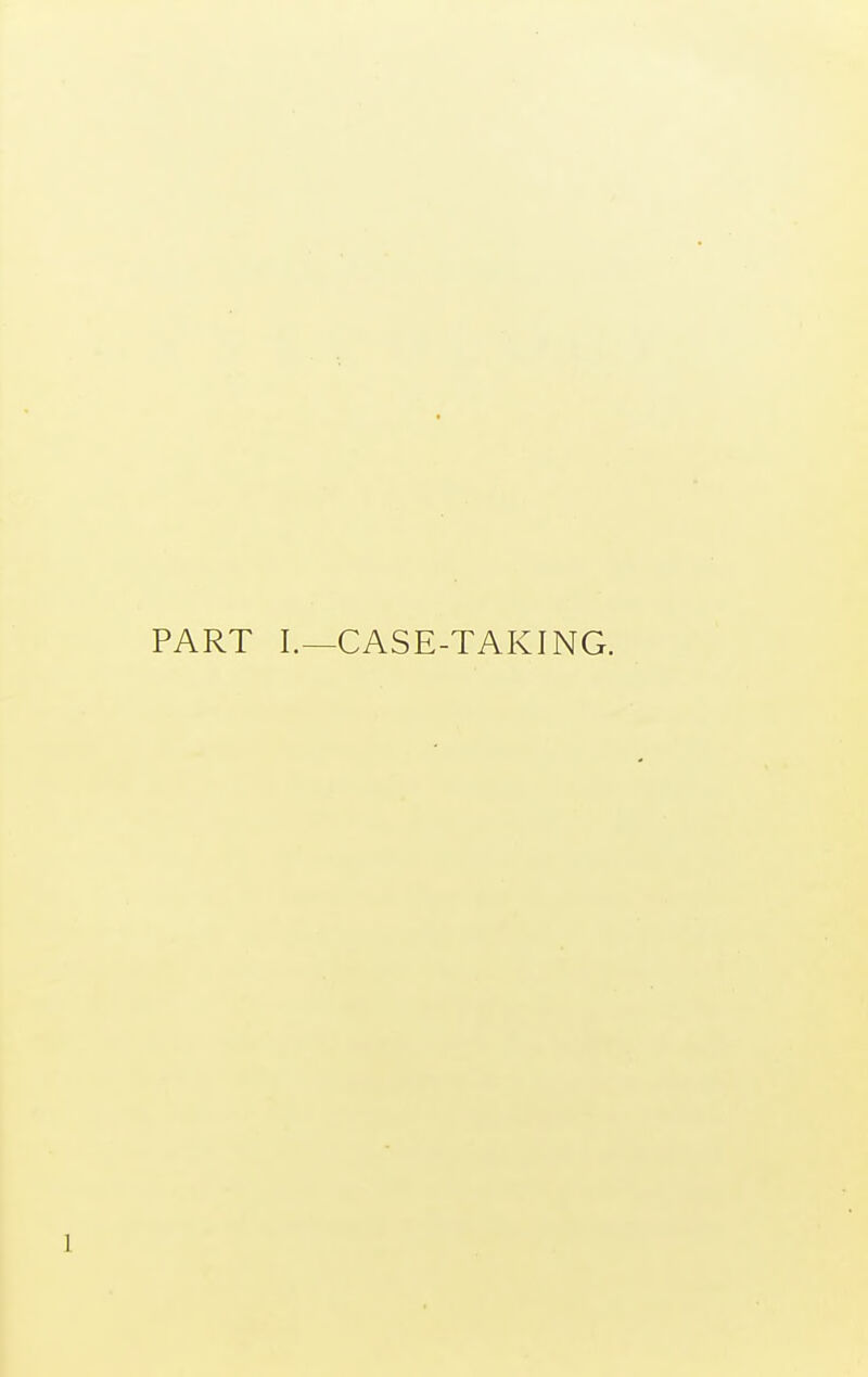 PART I.—CASE-TAKING.