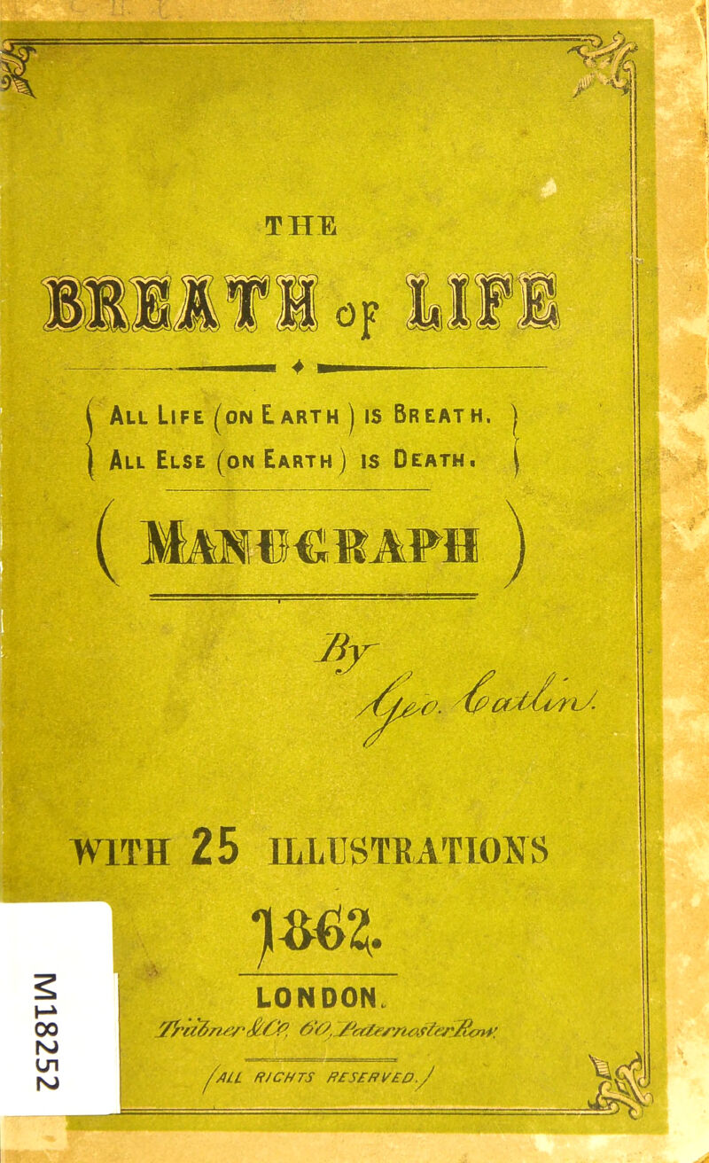 1 THE M All Life (on Earth ) is Breath, j All Else (on Earth) is Death. j WITH 25 ILLUSTRATIONS 00 LONDON. ^rii&n-er&O?, 6*0. /W/yvrus^/'j^cnr. 'ML RJCHTS R£S£RVED