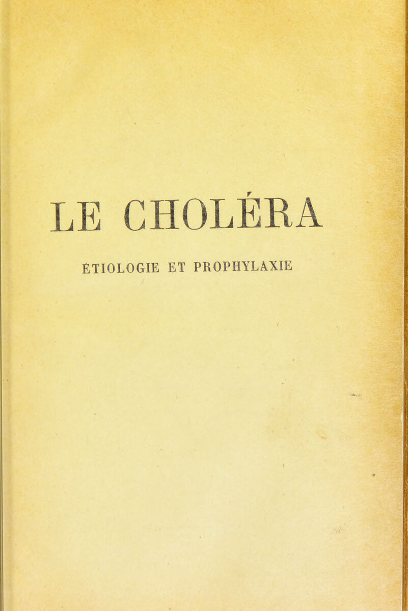LE CHOLÉRA ÈTIOLOGIE ET PROPHYLAXIE