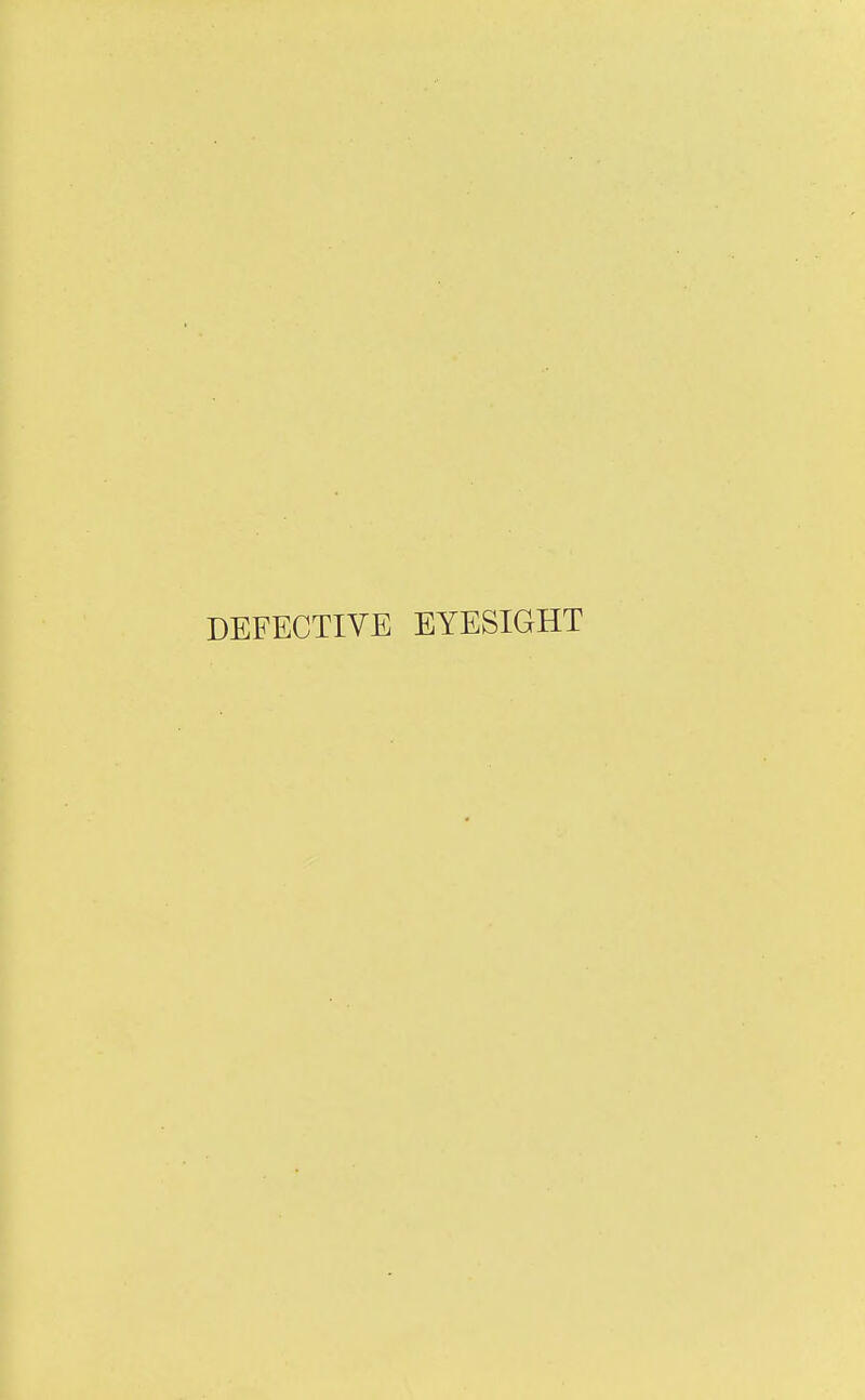 DEFECTIVE EYESIGHT