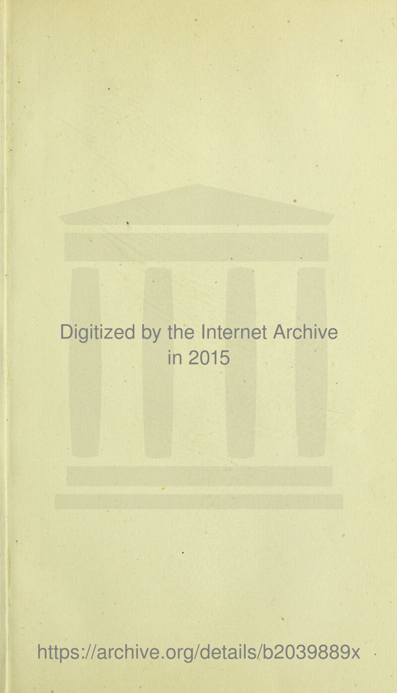 Digitized by the Internet Archive in 2015 https://archive.org/details/b2039889x