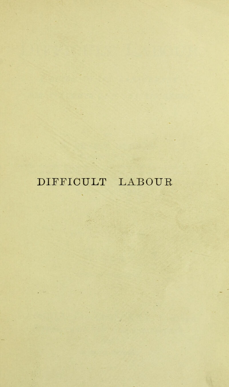 DIFFICULT LABOUR