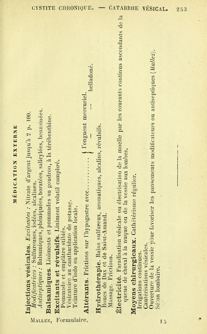 CYSTITE CHRONIQUE. a s •• ^ !3 ^ Q M ■• .. tn ^ & •0) a Ï3 o ^ a  o (11 ^ ci O •M in w o o -o 9t3 o S sr* O ci ^ C •rH m ce s > 2^ .2 ©.2 Q fa 2 ^ ■ O ci r o ctf CD fa ^ tT.S ^2 u 2 « s g g «5.2.^2 =3 o P*S s 13 , Mallez, Formulaire. 15