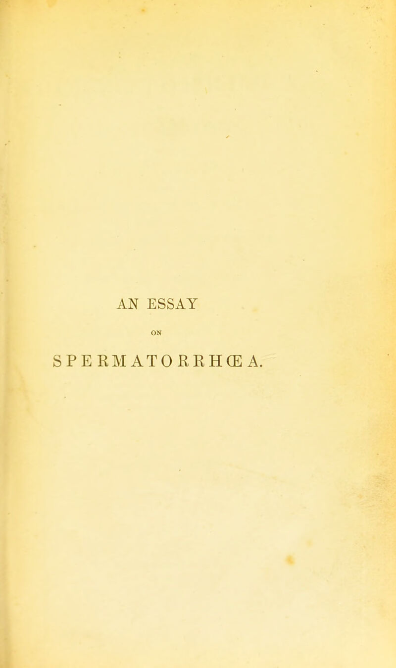 AN ESSAY ON SPERMATORRHEA.