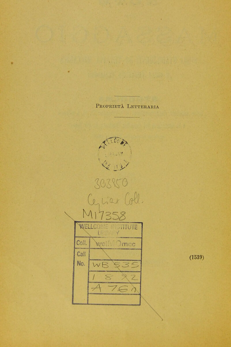 Proprietà Letteraria Mi 7352 Wlc PITUTE Coli. l'N^éf! )mec Cali No. / >- :\z -A ~y^n (1539)