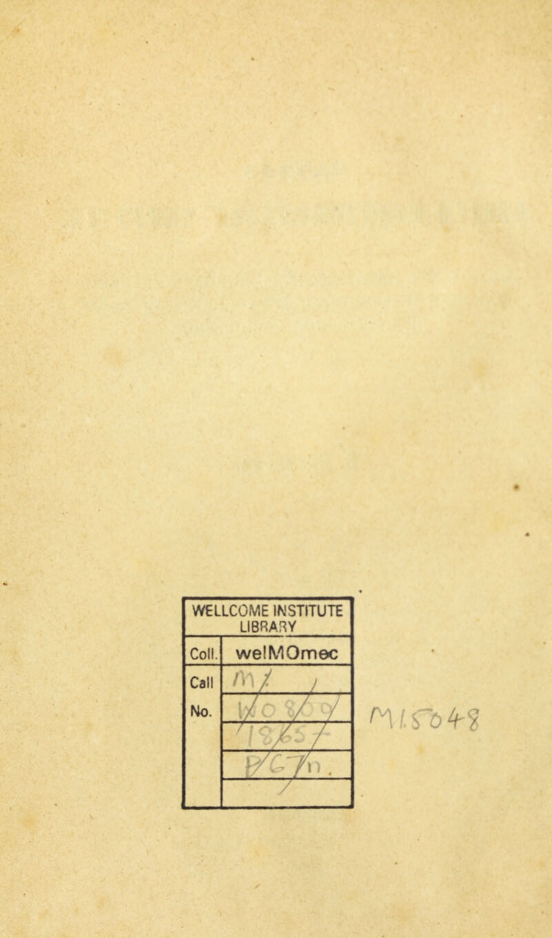 WELLCOME INSTITUTE LIBRARY Coli. welMOmec Call Mo. /