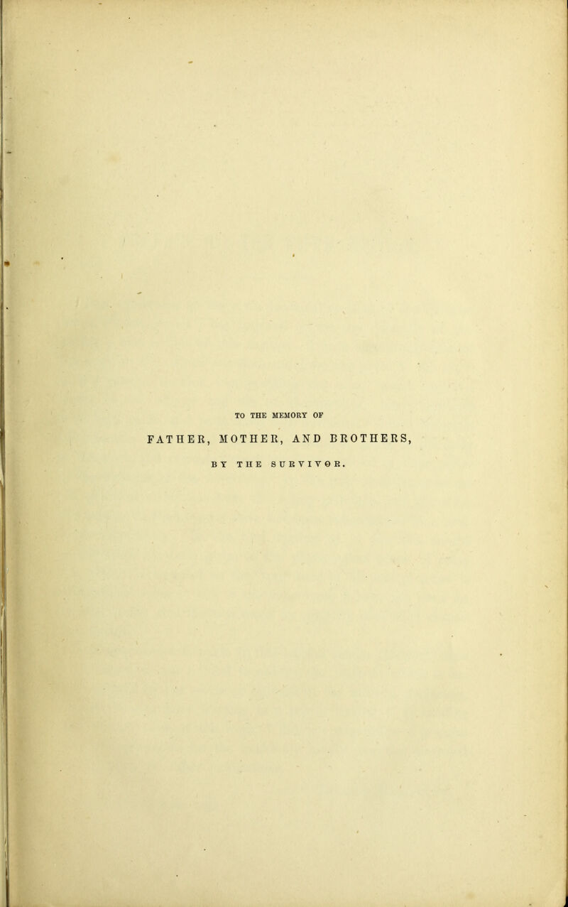 TO THE MEMORY OP FATHER, MOTHER, AND BROTHERS, BY THE STJEVIYOE.