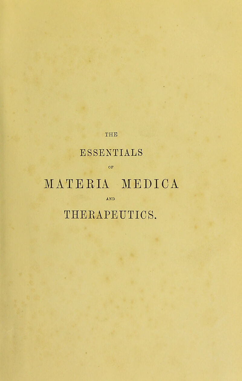 ESSENTIALS OF MATERIA MEDICA AND THERAPEUTICS.