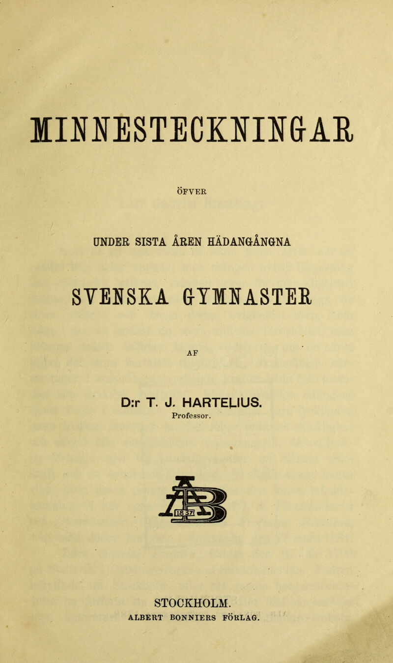 lINlfESTECOIN&AE ÖFVEE UNDER SISTA ÅREN HÄDANaÅNGNA SVENSKA &YMASTER AF D:r T. J. HARTEUUS. Professor. STOCKHOLM. ALBERT BONNIERS FÖRLAG.