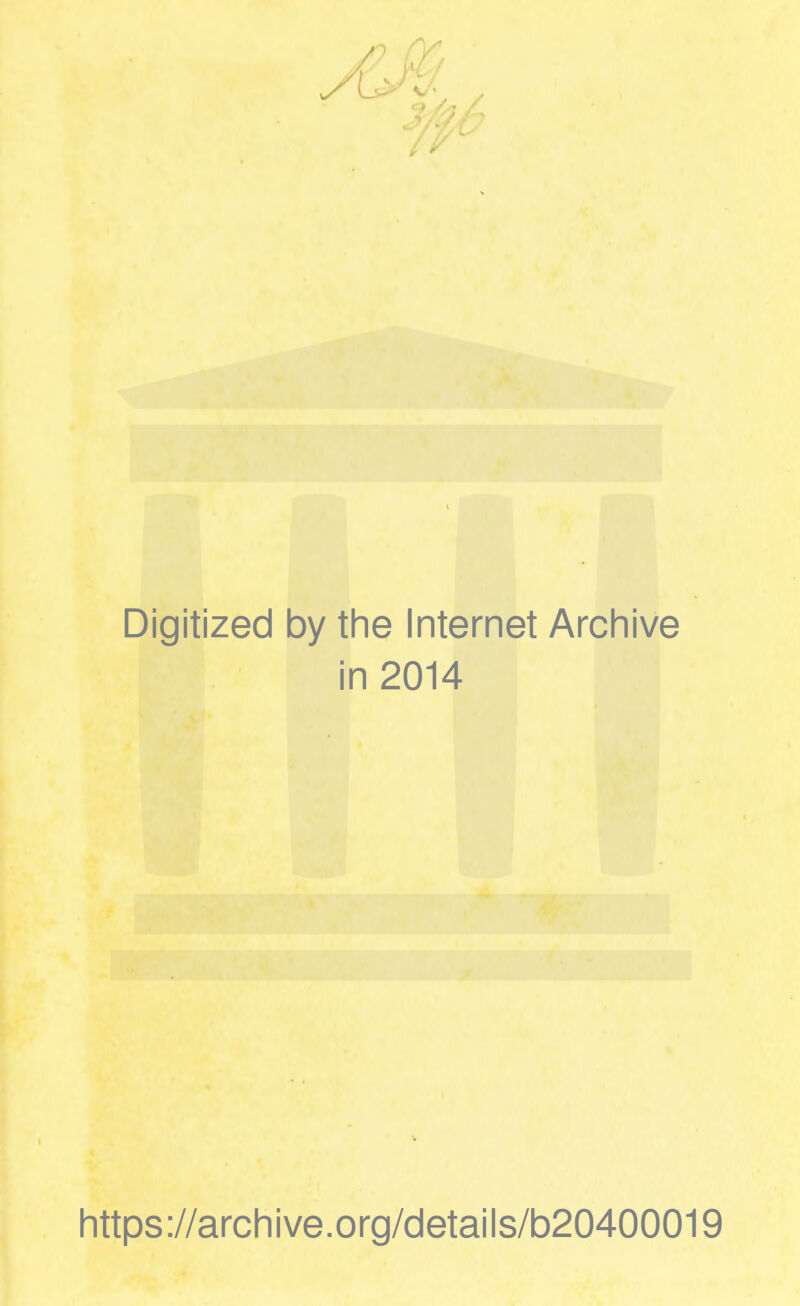 Digitized by the Internet Archive in 2014 https://archive.org/details/b20400019